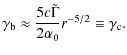 $\displaystyle \gamma_{\rm b}\approx \frac{5c\tilde
\Gamma}{2\alpha_{0}}r^{-5/2}\equiv \gamma_{\rm c}.$