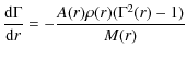 $\displaystyle \frac{{\rm d}{\Gamma}}{{\rm d}r} = -\frac{A(r){\rho}(r)({\Gamma}^2(r)-1)}{M(r)}$
