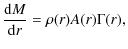$\displaystyle \frac{{\rm d}M}{{\rm d}r} = {\rho}(r)A(r){\Gamma}(r) ,$