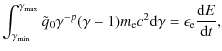 $\displaystyle \int_{\gamma_{\rm min}}^{\gamma_{\rm max}}\tilde
q_0\gamma^{-p}(\gamma-1)m_{\rm e}c^2{\rm d}\gamma=\epsilon_{\rm e}{{{\rm d}E}\over{{\rm d}t}},$