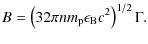 $\displaystyle B=\left({32\pi {nm}_{\rm p} \epsilon_{\rm B}c^2}\right)^{1/2}\Gamma.$