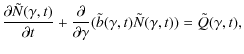 $\displaystyle \frac{\partial\tilde N(\gamma,t)}{\partial
t}+\frac{\partial}{\partial \gamma}(\tilde b(\gamma,t)\tilde
N(\gamma,t))=\tilde Q(\gamma,t) ,$