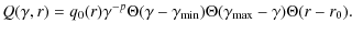 $\displaystyle Q(\gamma,r)=q_0(r)\gamma^{-p}\Theta(\gamma-\gamma_{\rm min})\Theta(\gamma_{\rm max}-\gamma)\Theta(r-r_0).$
