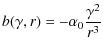 $\displaystyle b(\gamma,r) = -\alpha_0\frac{\gamma^2}{r^3}$