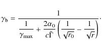 $\displaystyle \gamma_{\rm b}=\frac{1}{\displaystyle\frac{1}{\gamma_{\rm max}}+\...
...amma}\left(\displaystyle\frac{1}{\sqrt{r_{0}}}-\frac{1}{\sqrt{r}} \right)}\cdot$
