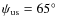 $\psi_{\rm us} = 65^{\circ}$