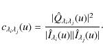 \begin{displaymath}c_{\lambda_i\lambda_j}(u) ={
\vert{\hat{Q}_{\lambda_i\lambda_...
...I}_{\lambda_i}(u)\vert
\vert\hat{I}_{\lambda_j}(u)\vert}}\cdot
\end{displaymath}