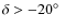$\delta>-20\hbox{$^\circ$ }$