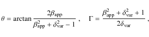 \begin{displaymath}\theta = \arctan\frac{2\beta_{\rm app}}{\beta^2_{\rm app}+\de...
...c{\beta_{\rm app}^2+\delta_{\rm var}^2+1}{2\delta_{\rm var}}~,
\end{displaymath}