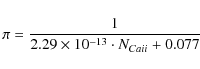\begin{displaymath}%
\pi = \frac{1}{2.29 \times 10^{-13} \cdot N_{Ca {\sc ii}} + 0.077}
\end{displaymath}