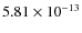 $5.81 \times 10^{-13}$