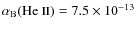$\alpha_{\rm B}(\mbox{He {\sc ii}}) =
7.5\times 10^{-13}$