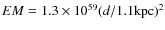 $EM = 1.3\times 10^{59}(d/1.1{\rm kpc})^2$