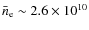 $\bar{n}_{\rm e} \sim 2.6\times 10^{10}$