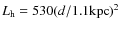 $L_{\rm h} = 530 (d/1.1{\rm kpc})^2$