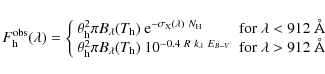 \begin{displaymath}F_{\rm h}^{\rm obs}(\lambda) =
\left\{
\begin{array}{ll}
\th...
...~E_{B-V}}
& {\rm for } ~\lambda > 912~\AA
\end{array}\right.
\end{displaymath}