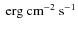 $\rm ~erg~cm^{-2}~s^{-1}$