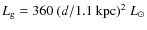 $L_{\rm g} = 360~(d/1.1~{\rm kpc})^2~L_{\odot}$