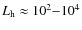 $L_{\rm h} \approx 10^2 {-} 10^4$