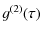 $\displaystyle g^{(2)}(\tau)$