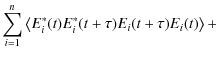 $\displaystyle \sum_{i=1}^n \left\langle E_i^*(t)E_i^*(t+\tau)E_i(t+\tau)E_i(t)\right\rangle +$