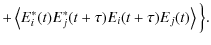 $\displaystyle + \left\langle E_i^*(t)E_j^*(t+\tau)E_i(t+\tau)E_j(t) \right\rangle \Big\} .$