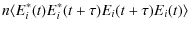 $\displaystyle n \langle E_i^*(t)E_i^*(t+\tau)E_i(t+\tau)E_i(t)\rangle$