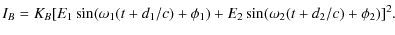 $\displaystyle I_B = K_B [ E_1 \sin(\omega_1 (t + d_1/c) + \phi_1) +
E_2 \sin(\omega_2 (t + d_2/c) + \phi_2)]^2.$