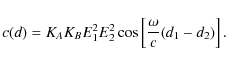 \begin{displaymath}c(d) = K_A K_B E_1^2 E_2^2 \cos\left[\frac{\omega}{c}(d_1-d_2)\right].
\end{displaymath}