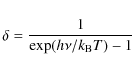 \begin{displaymath}\delta = \frac{1}{\exp(h\nu/k_{\rm B} T) - 1}
\end{displaymath}