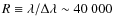 $R \equiv {\lambda}/{\Delta \lambda} \sim 40~000$