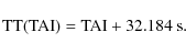 \begin{displaymath}
\rm TT(TAI)=TAI+32.184~s.
\end{displaymath}