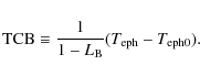 \begin{displaymath}{\rm TCB} \equiv \frac{1}{1-L_{\rm B}} (T_{\rm eph} - T_{\rm eph0}).
\end{displaymath}