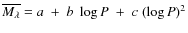 $\overline{M_\lambda} = a\; +\; b \; \log P \; +\;
c \; (\log P)^2$