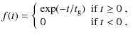 $\displaystyle f(t)=
\left\{
\begin{array}{@{~}ll@{~}} \exp (-t/t_{\rm g} ) &
\mbox{if $t\geq 0$ ,} \\
0 & \mbox{if $t<0$ ,}\end{array}\right.$