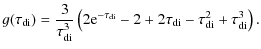 $\displaystyle g(\tau_{\rm di})=\frac{3}{\tau_{\rm di}^3}\left(2
{\rm e}^{-\tau_{\rm di}}-2+2\tau_{\rm di}-\tau_{\rm di}^2+
\tau_{\rm di}^3\right).$