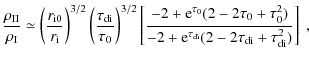 $\displaystyle \frac{\rho_{\rm II}}{\rho_{\rm I}} \simeq
\left(\frac{r_{\rm i0}}...
...^2)}
{-2+{\rm e}^{\tau_{\rm di}}
(2-2\tau_{\rm di}+\tau_{\rm di}^2)}
\right]~ ,$