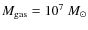 $M_{\rm gas}=10^7~M_\odot$