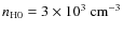 $n_{\rm H0}=3 \times 10^3~{\rm cm}^{-3}$