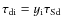 $\tau_{\rm di}=y_{\rm i}\tau_{\rm Sd}$