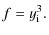 $\displaystyle f=y_{\rm i}^3 .$