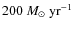$200~M_\odot~{\rm yr}^{-1}$