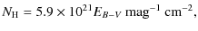 $\displaystyle N_{\rm H}=5.9\times 10^{21}E_{B-V}~{\rm mag}^{-1}~{\rm cm}^{-2},$