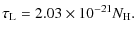 $\displaystyle \tau_{\rm L}=2.03\times 10^{-21}N_{\rm H}.$