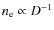 $n_{\rm e}\propto D^{-1}$