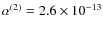 $\alpha^{(2)} = 2.6\times 10^{-13}$