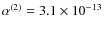 $\alpha^{(2)}=3.1\times 10^{-13}$