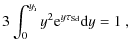 $\displaystyle 3\int_0^{y_{\rm i}}y^2{\rm e}^{y\tau_{\rm Sd}}{\rm d}y=1~ ,$