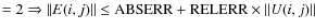 $= 2 \Rightarrow \Vert{E}(i,j)\Vert \le
\textrm{ABSERR} + \textrm{RELERR} \times \Vert U(i,j) \Vert$