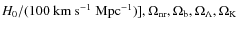 $H_0/(100~{\rm km~s^{-1}~Mpc^{-1})}],
\Omega_{\rm nr}, \Omega_{\rm b}, \Omega_{\Lambda}, \Omega_{\rm K}$
